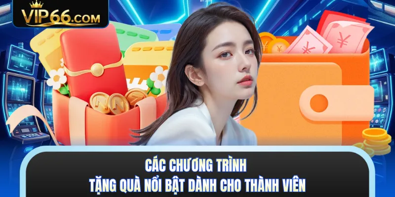 Các chương trình tặng quà nổi bật dành cho thành viên